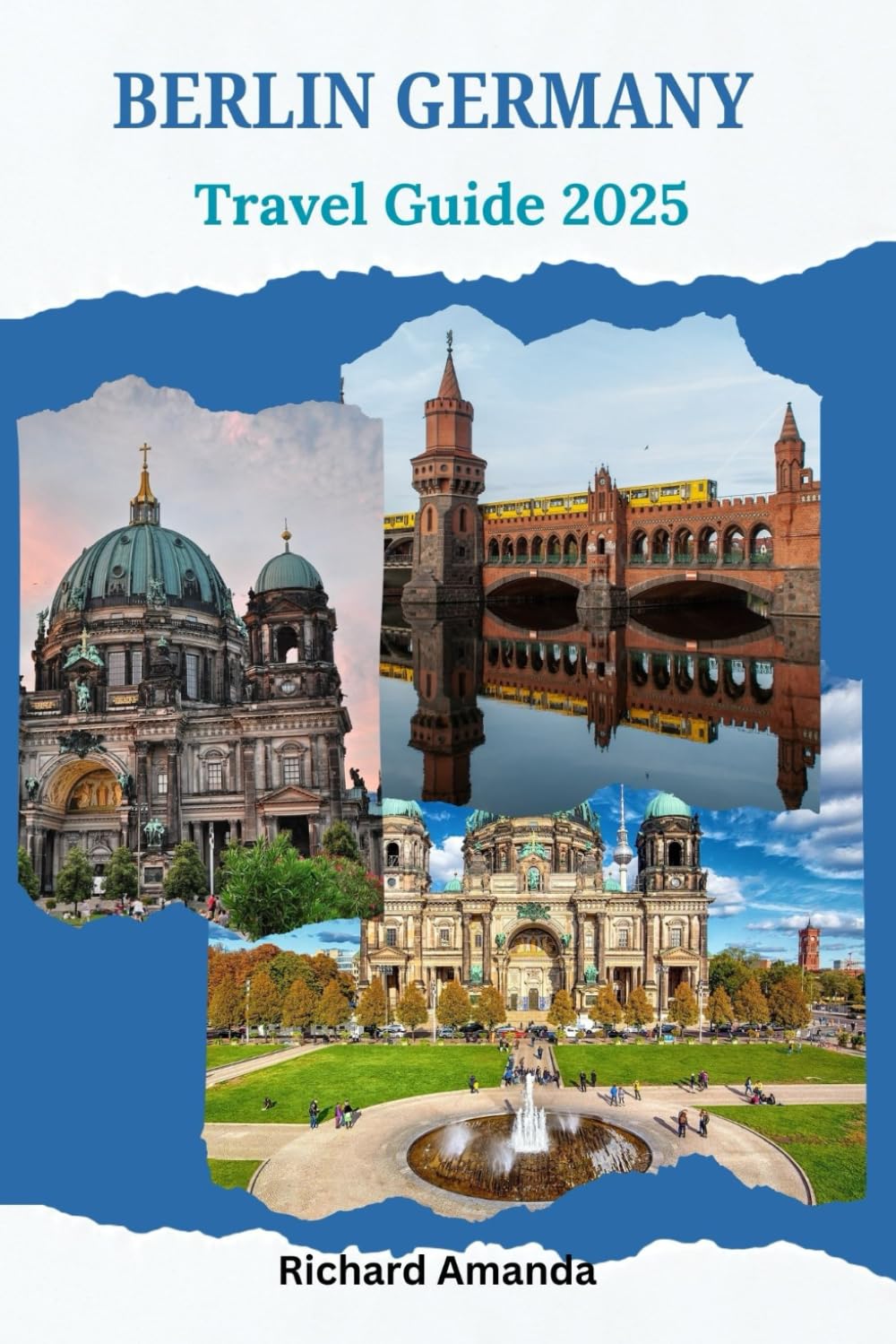 Berlin Germany Travel Guide 2024-2025: How To Plan A Memorable Trip To Germany's Capital “Berlin”