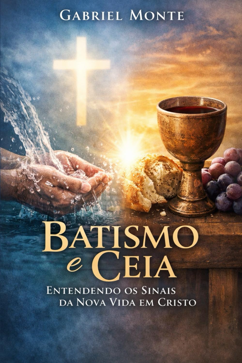 Batismo e Ceia: Uma Perspectiva Bíblica Contemporânea
