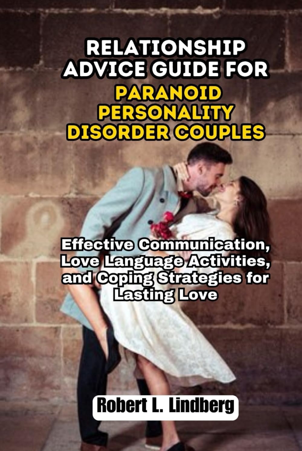 Relationship Advice Guide for Paranoid Personality Disorder Couples: Effective Communication, Love Language Activities, and Coping Strategies for Lasting Love
