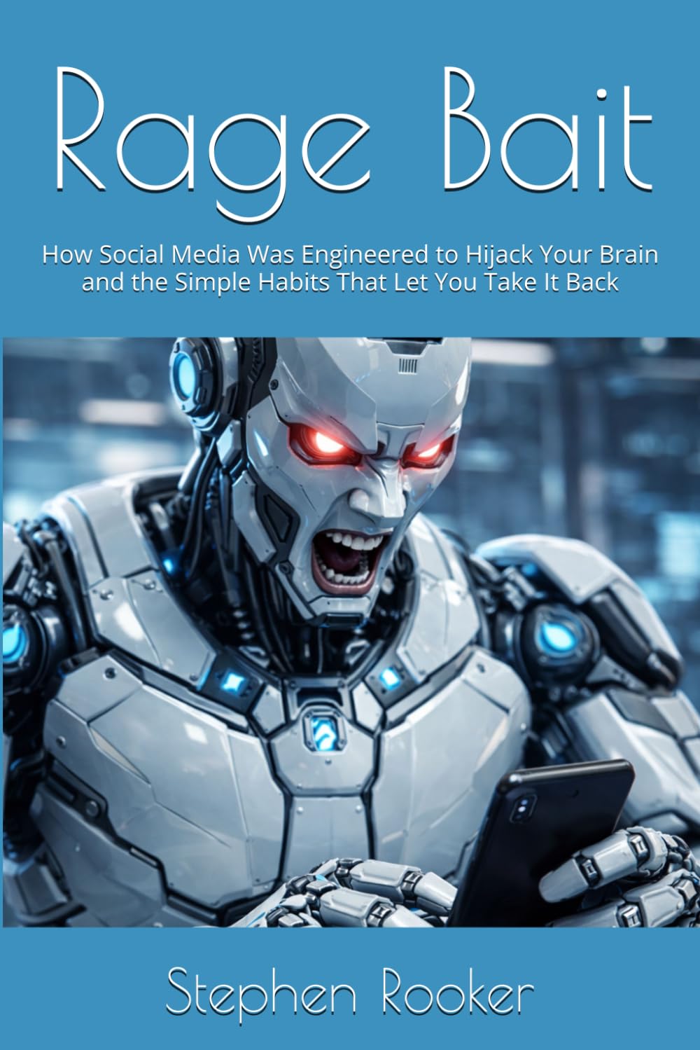 Rage Bait: How Social Media Was Engineered to Hijack Your Brain and the Simple Habits That Let You Take It Back
