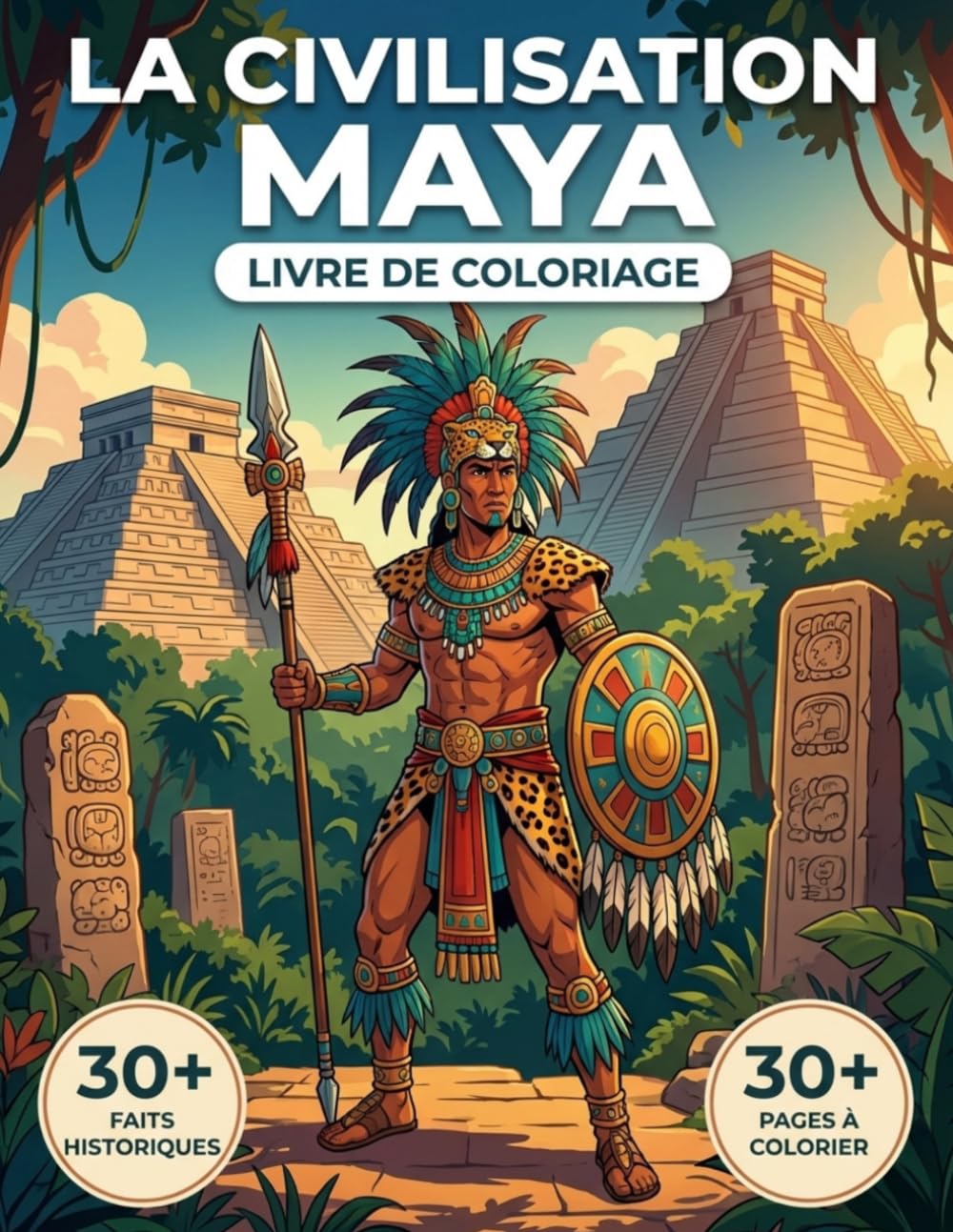 Le Livre de Coloriage de la Civilisation Maya: Revivez l'Histoire Épique de la Mésoamérique, des Premières Cités-États au Déclin de Chichén Itzá | ... Parcours Chronologique et Légendes Éducatives