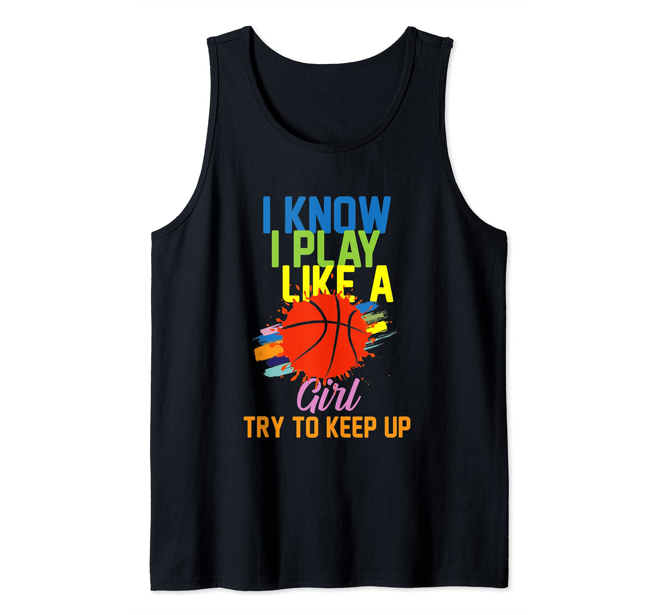 I Know I Play Like A Girl Try To Keep Up - Funny Basketball Tank Top, Black