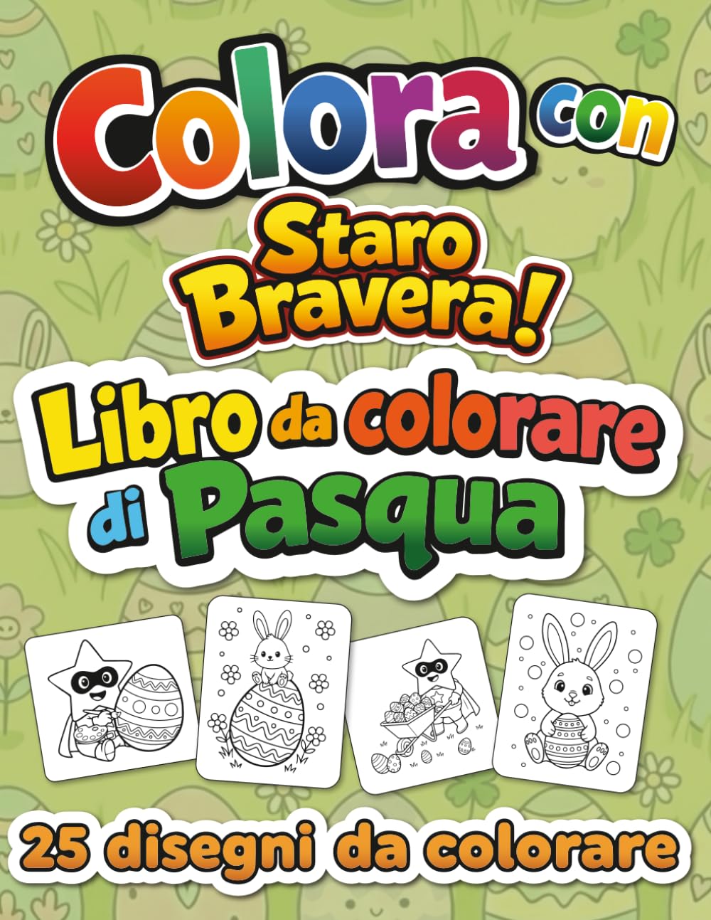 Colora con Staro Bravera! Libro da colorare di Pasqua per bambini con 25 dolci illustrazioni: Un’idea regalo perfetta per Pasqua per bambini che amano colorare