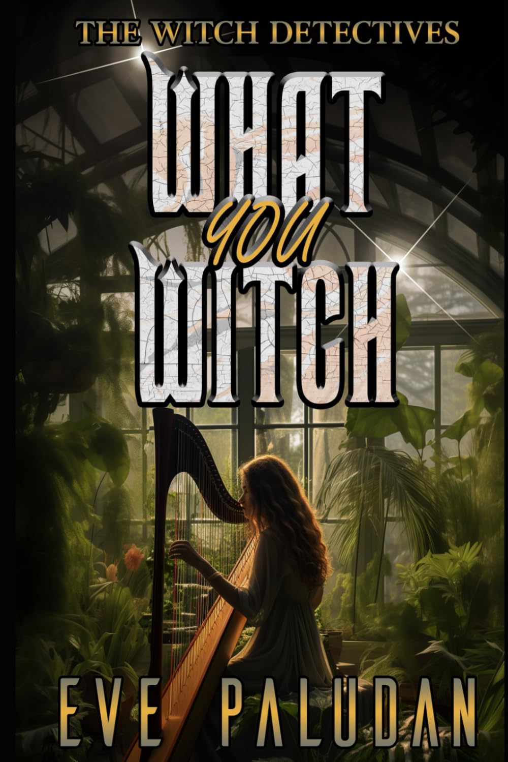 What You Witch: A Paranormal Women's Mystery Novel: 7 (The Witch Detectives)