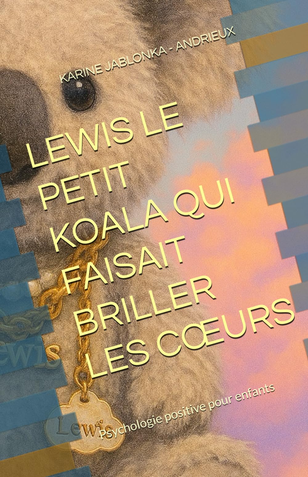 LEWIS LE PETIT KOALA QUI FAISAIT BRILLER LES CŒURS: Psychologie positive pour enfants