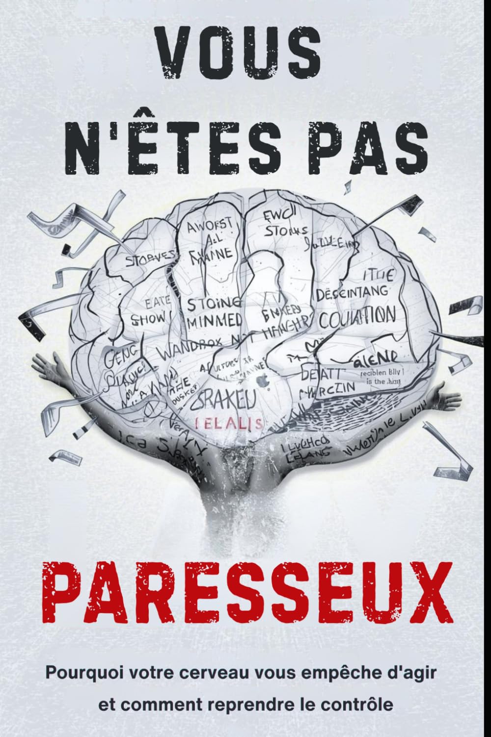 Vous n'êtes pas paresseux: Pourquoi votre cerveau vous empêche d'agir et comment reprendre le contrôle (Cerveau Mode d'Emploi)