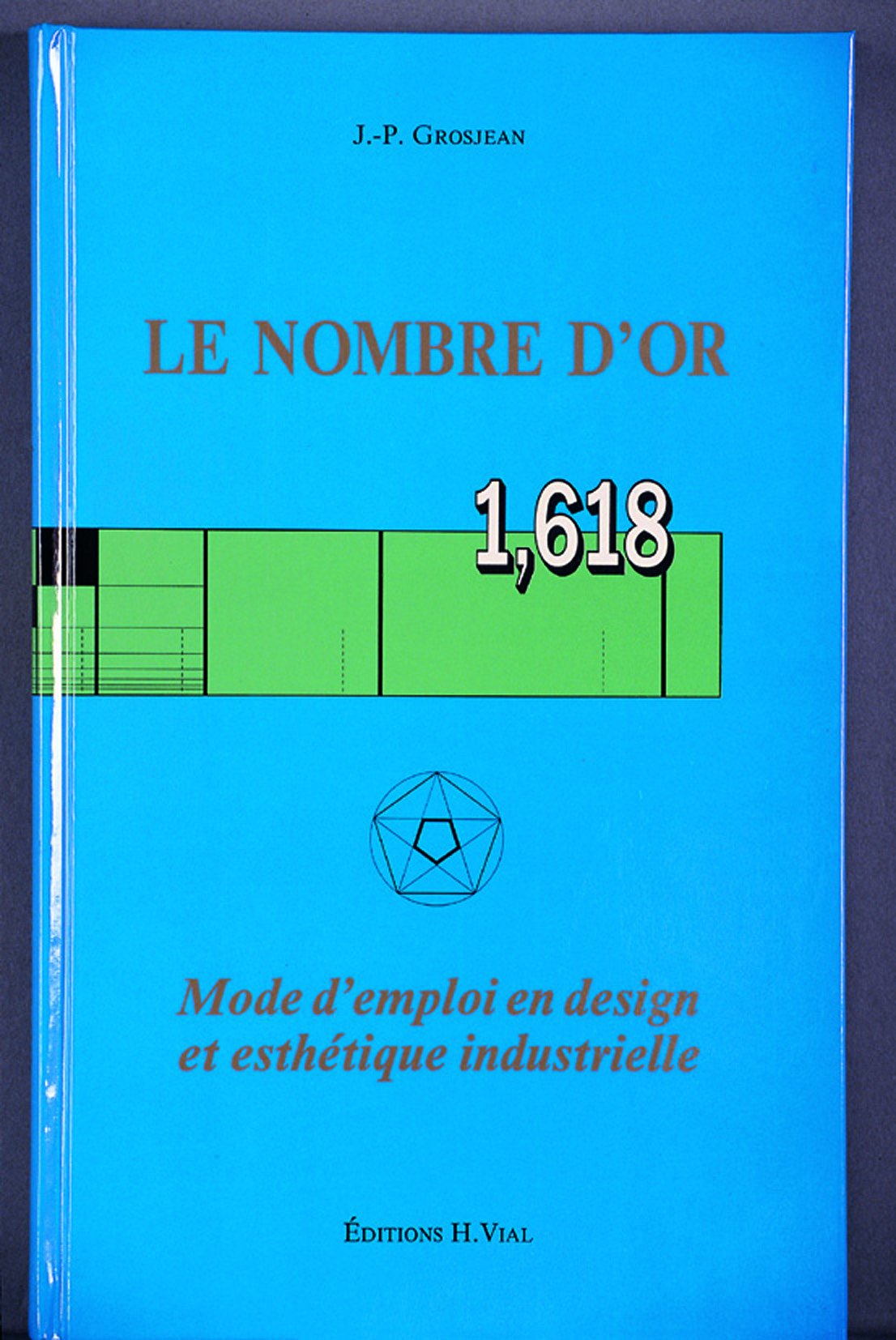 Le nombre d'or 1,618 (+ règles) : Mode d'emploi en design et esthétique industrielle