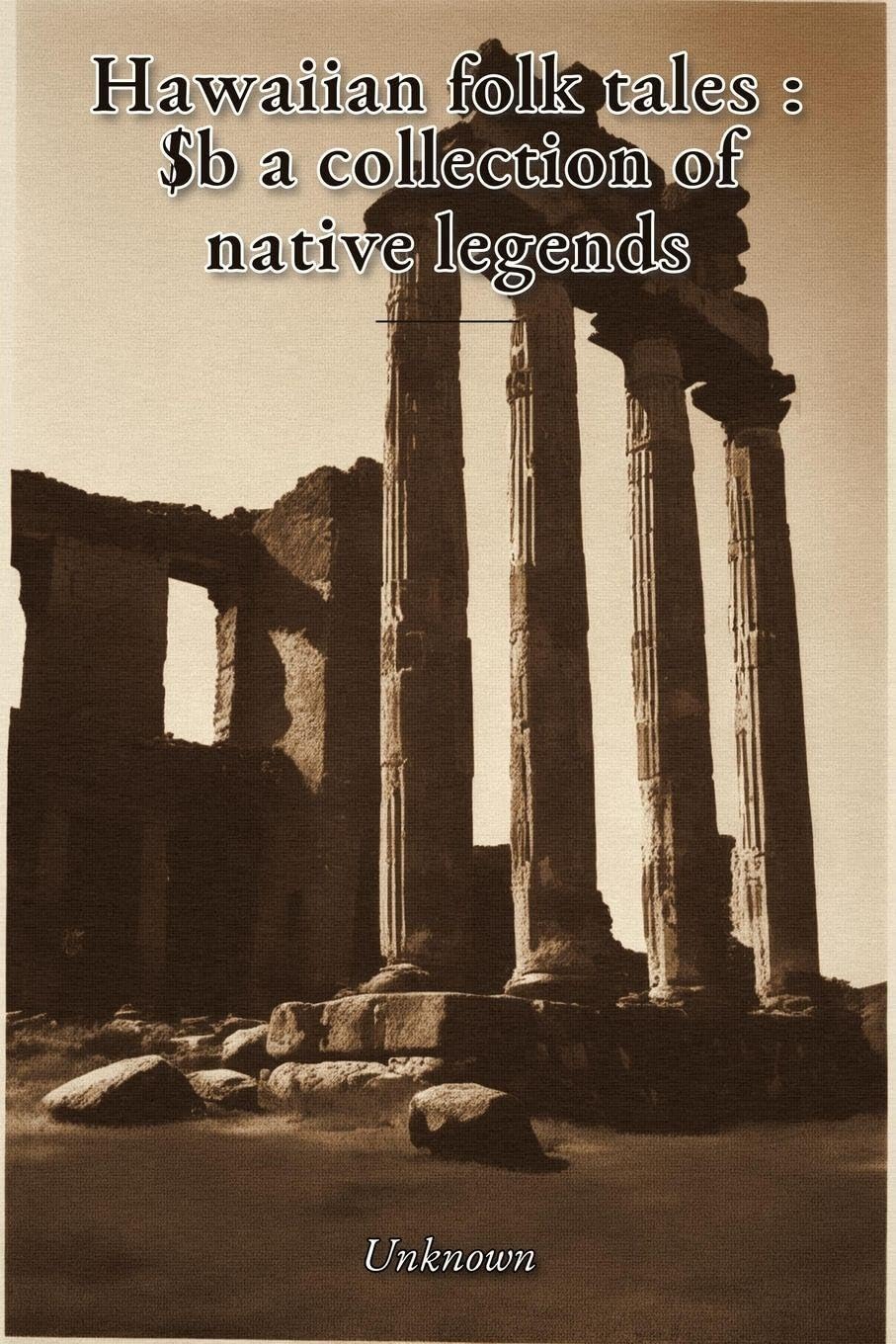 Hawaiian folk tales: $b a collection of native legends
