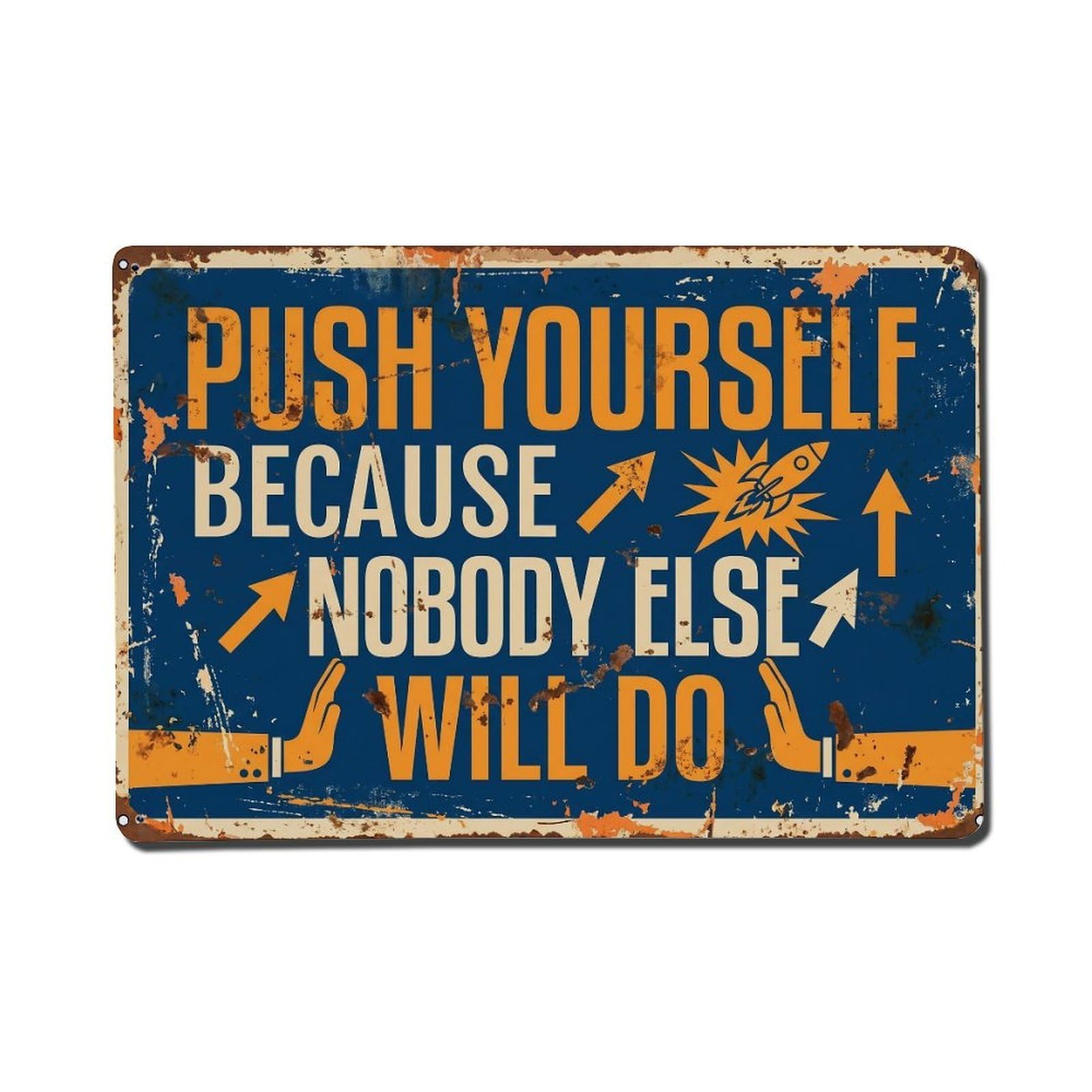 Push Yourself Nobody Else Retro Motivational Slogans Metal Tin Sign Plaque Wall Decor for Cafe, Club Bar, Office, Home Garden Metal Poster 8x12Inch