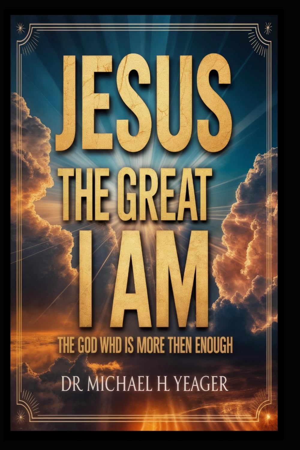 JESUS THE GREAT I AM: THE GOD WHO IS MORE THEN ENOUGH
