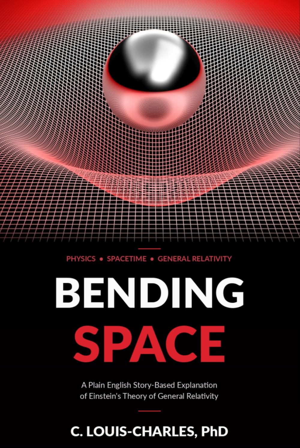 Bending Space: A Plain English Explanation of Einstein's Theory of General Relativity