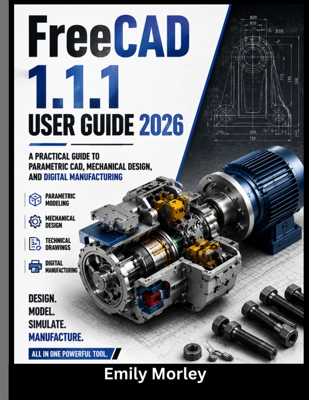 FreeCAD 1.1.1 USER GUIDE 2026: A Practical Guide to Parametric CAD, Mechanical Design, and Digital Manufacturing