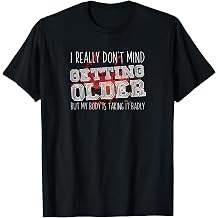 I Really Don't Mind Getting Older T-Shirt