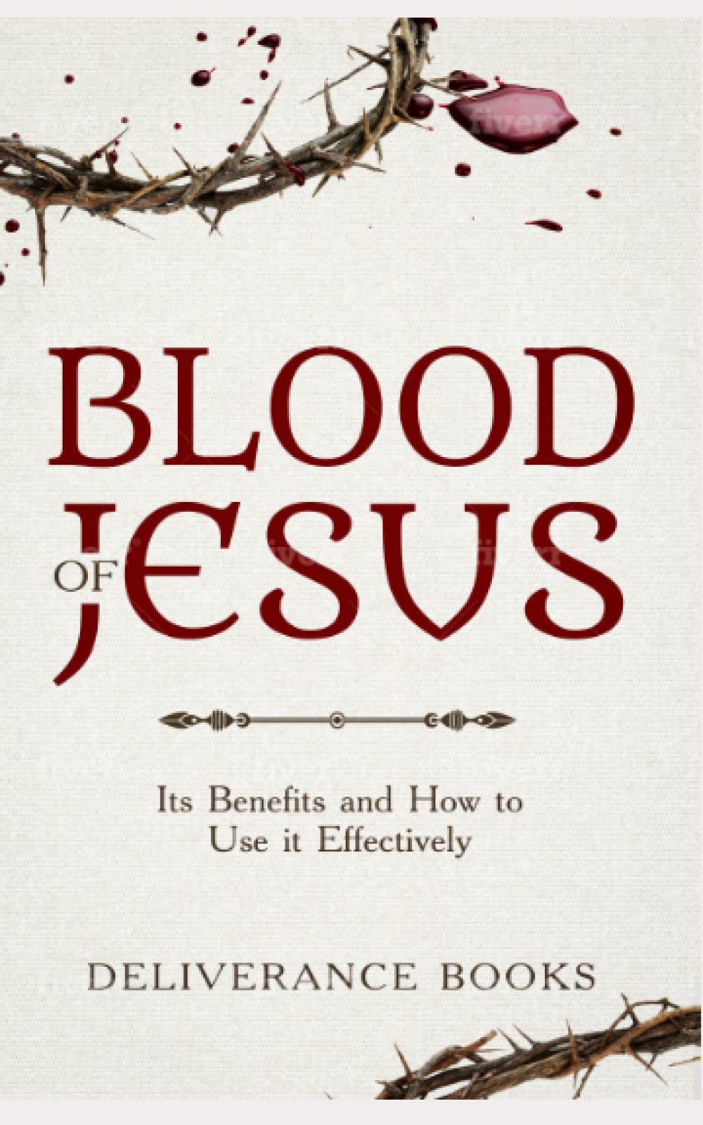 Blood of Jesus: Its Benefits and How to Use it Effectively