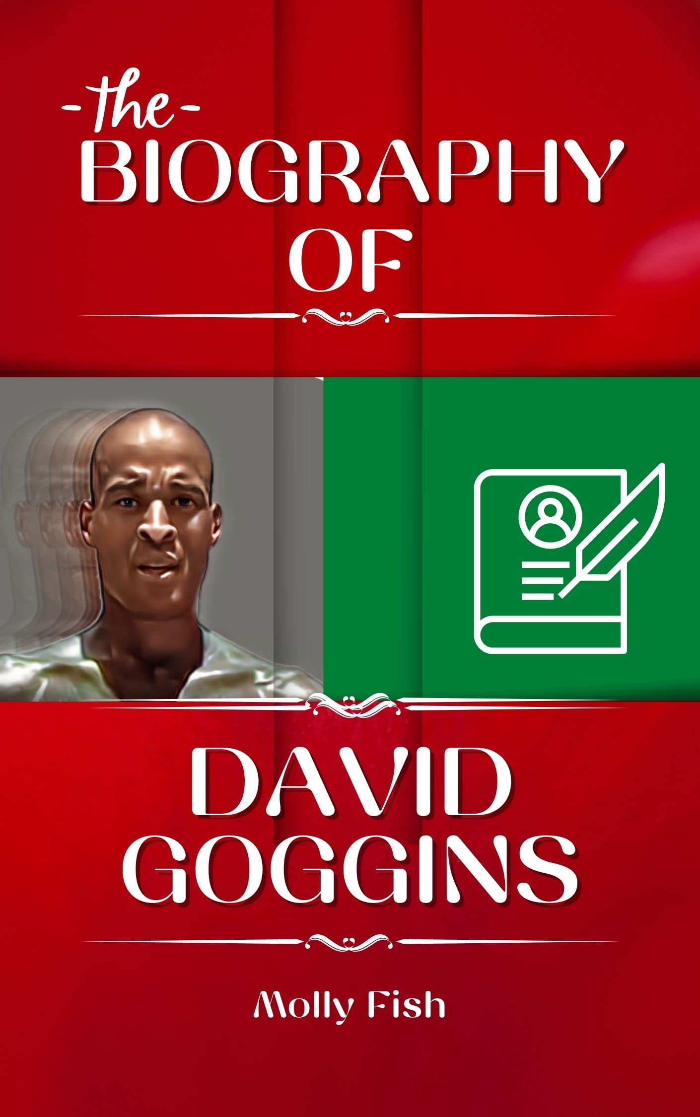 BIOGRAPHY OF DAVID GOGGINS: The Book That tells About David Goggins' Life History