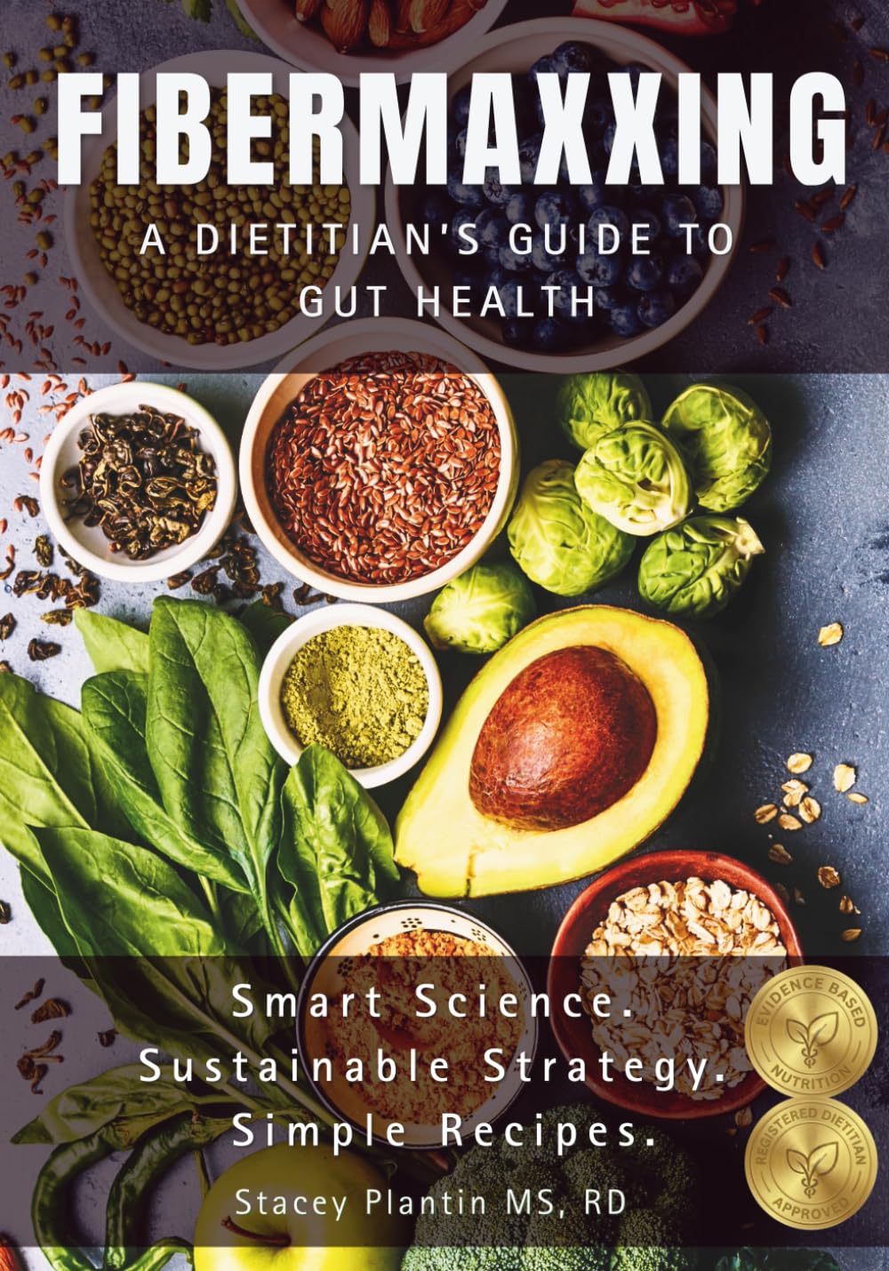 FIBERMAXXING: A Dietitian's Guide to Gut Health: The Complete Handbook, Recipes, and 6-Week Method to Banish Bloating and Optimize Digestion. (THE FIBERMAXXING SERIES)