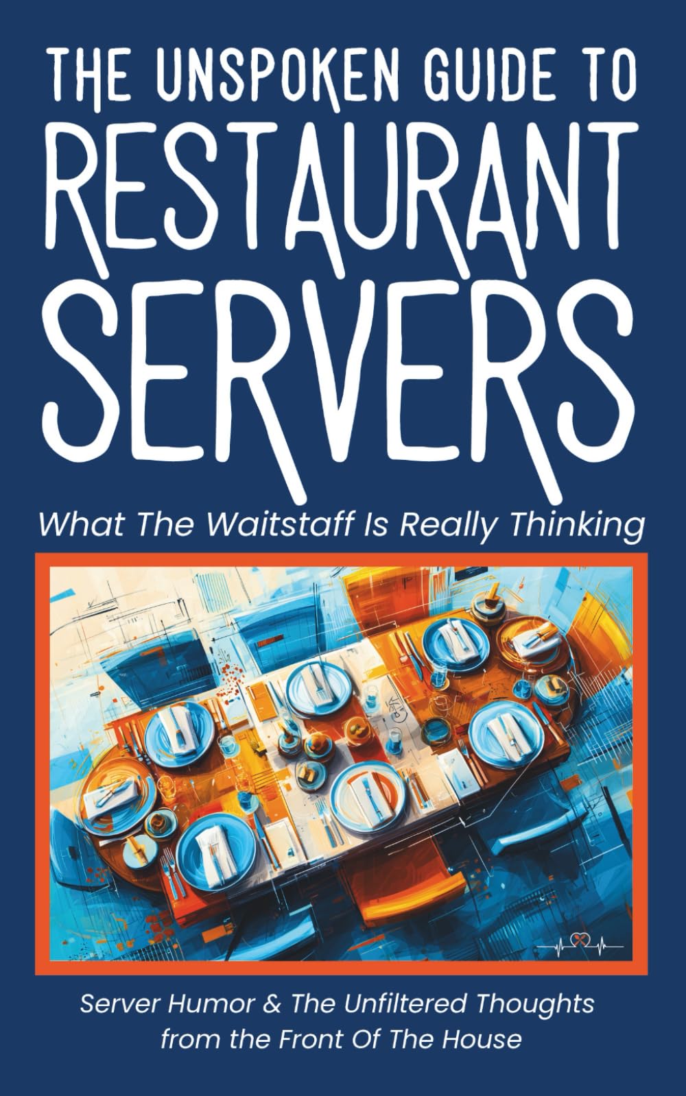 The Unspoken Guide To Restaurant Servers | What The Waitstaff Is Really Thinking: Relatable Restaurant Humor & Server Life Observations | A Funny Gift ... | Gag Gift for Coworkers (Medical Humor)