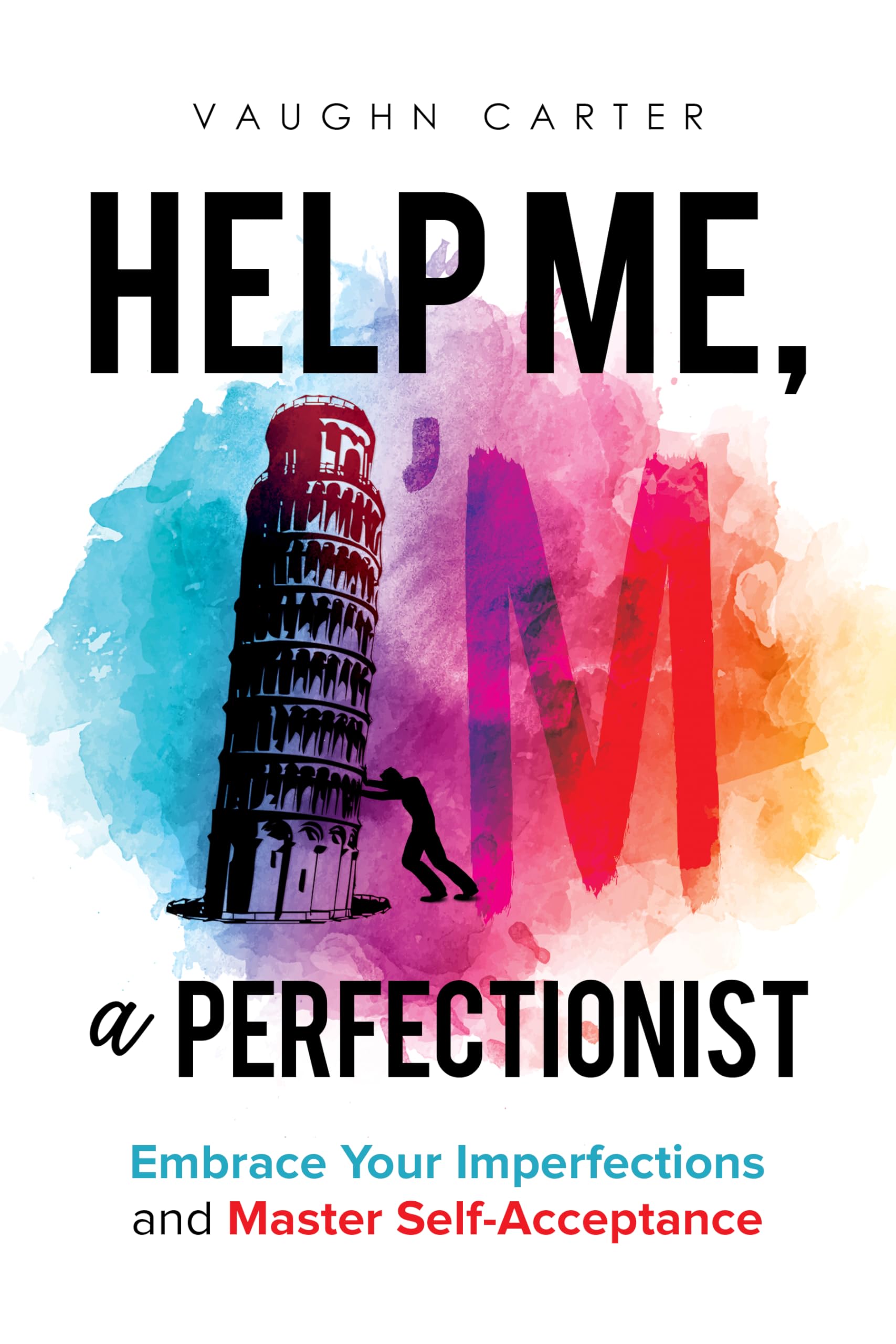Help Me, I’m a Perfectionist: Embrace Your Imperfections and Master Self-Acceptance (The Help Me Series)