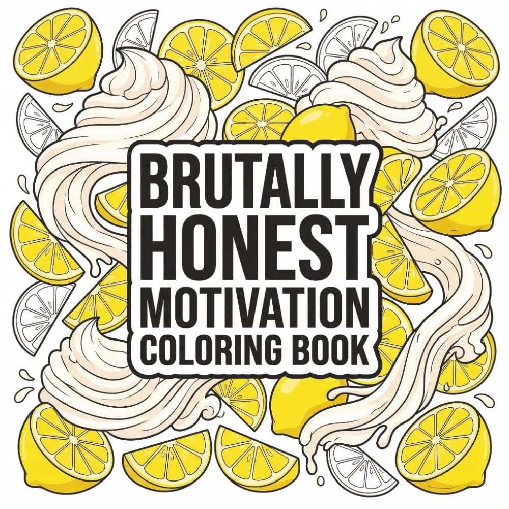 Brutally honest motivation quotes: An Inspirational Coloring Book for Adults, Teens