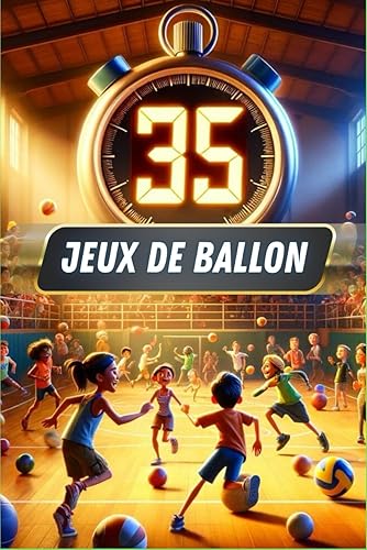 35 jeux de ballons sportifs: Un guide incontournable pour tous les animateurs, enseignants et éducateurs sportifs désireux de dynamiser l'apprentissage sportif et ludique chez les enfants !
