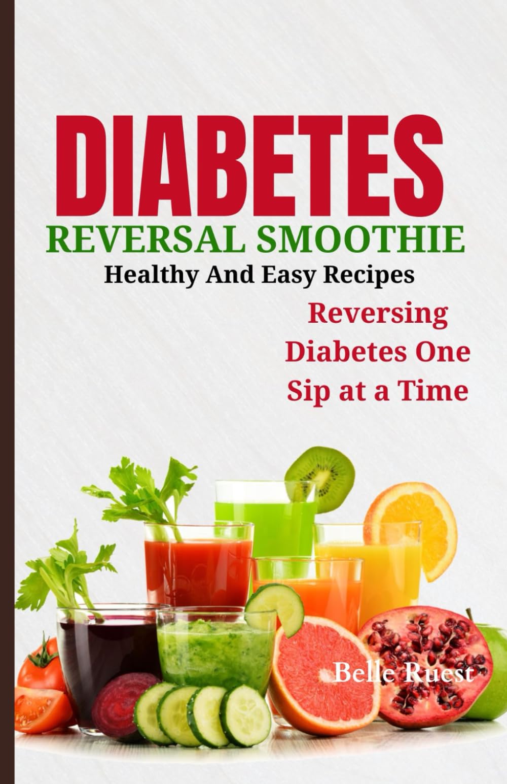 Diabetes Reversal Smoothie: Healthy and Easy Recipes, Reversing Diabetes One Sip at a Time