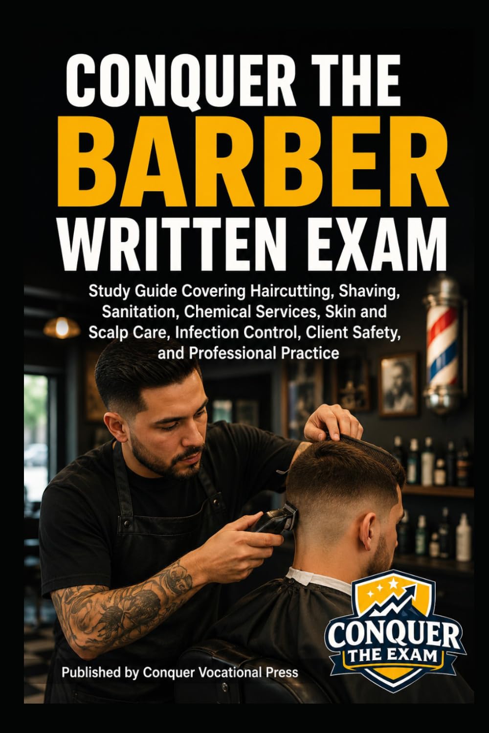 Conquer the Barber Written Exam: Study Guide Covering Haircutting, Shaving, Sanitation, Chemical Services, Skin and Scalp Care, Infection Control, ... and Professional Practice (Cosmetology)