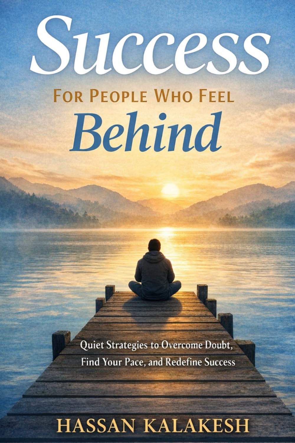Success for People Who Feel Behind: A Realistic Guide to Achieving Your Goals Without the Pressure, Comparison, or Burnout