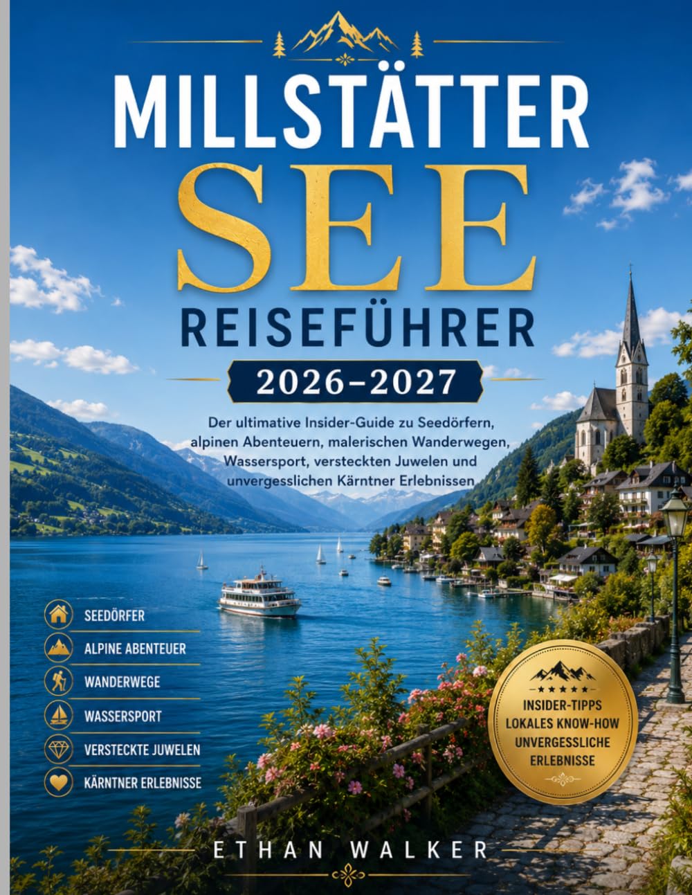 MILLSTÄTTER SEE REISEFÜHRER 2026–2027: Der ultimative Insider-Guide zu Seedörfern, alpinen Abenteuern, malerischen Wanderwegen, Wassersport, ... und unvergesslichen Kärntner Erlebnissen