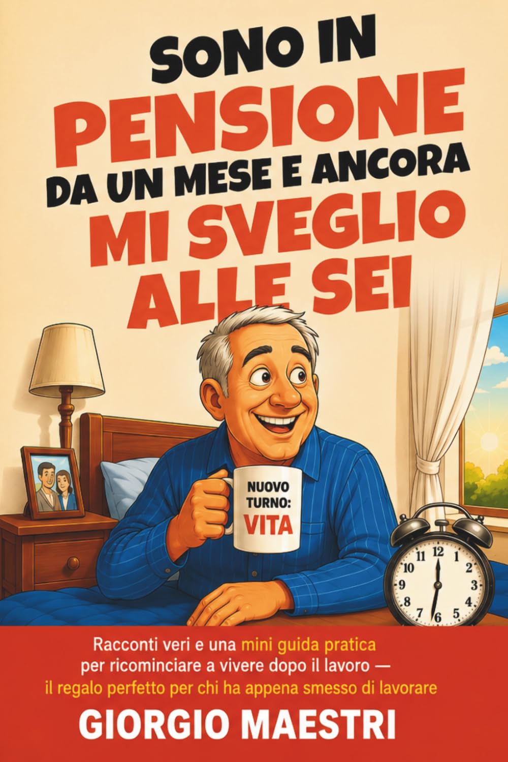 Sono in Pensione da un Mese e Ancora Mi Sveglio alle Sei: Racconti veri e una mini guida pratica per ricominciare a vivere dopo il lavoro — il regalo perfetto per chi ha appena smesso di lavorare