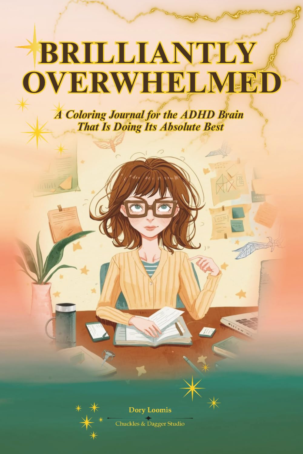 BRILLIANTLY OVERWHELMED: A Coloring Journal for the ADHD Brain That Is Doing Its Absolute Best
