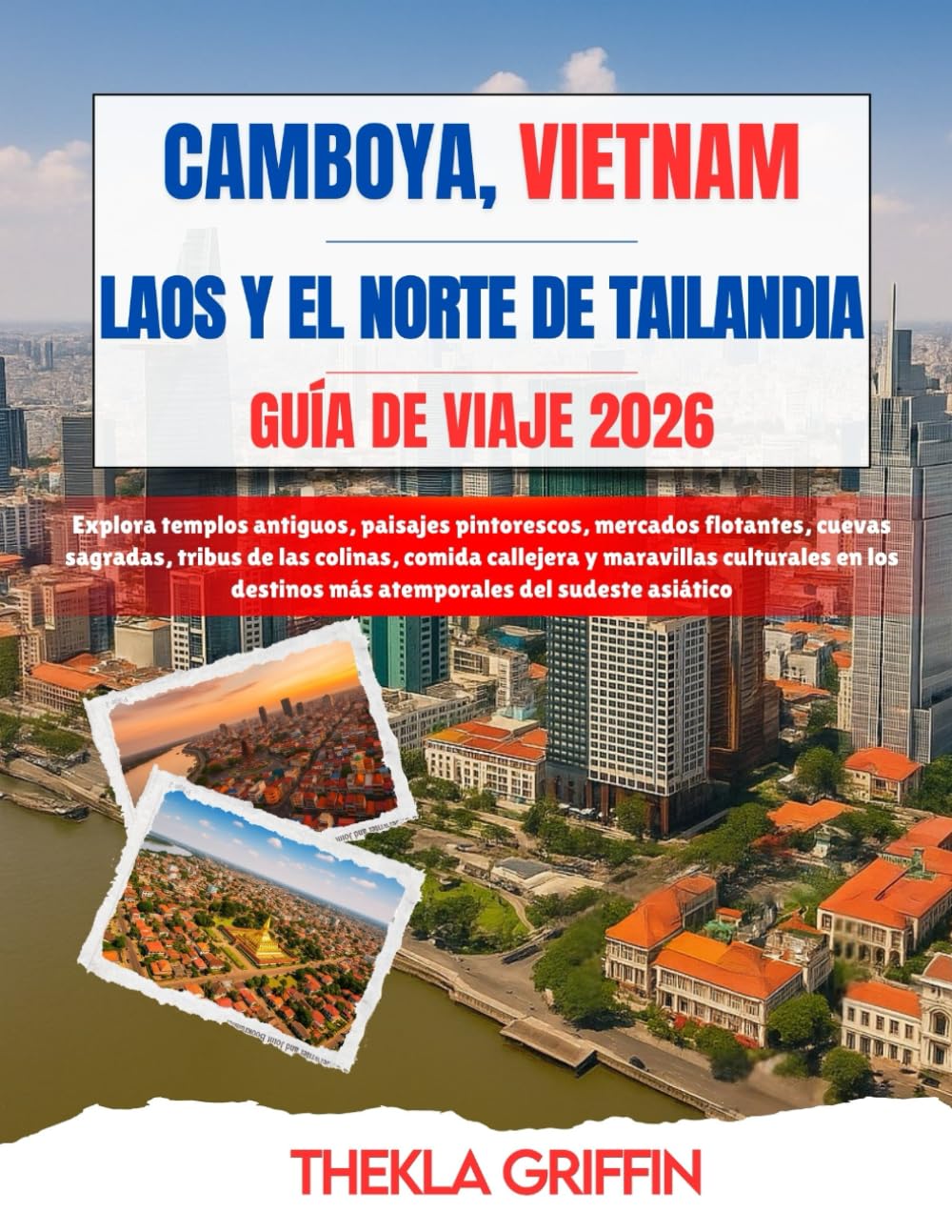 CAMBOYA, VIETNAM, LAOS Y EL NORTE DE TAILANDIA GUÍA DE VIAJE 2026: Explora templos antiguos, paisajes pintorescos, mercados flotantes, cuevas ... más atemporales del... (Spanish Edition)      Paperback – Large Print, December 2, 2025