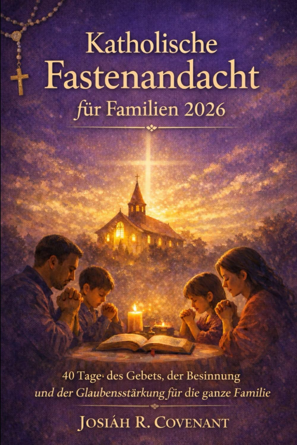 Katholische Fastenandacht für Familien 2026: 40 Tage des Gebets, der Besinnung und der Glaubensstärkung für die ganze Familie
