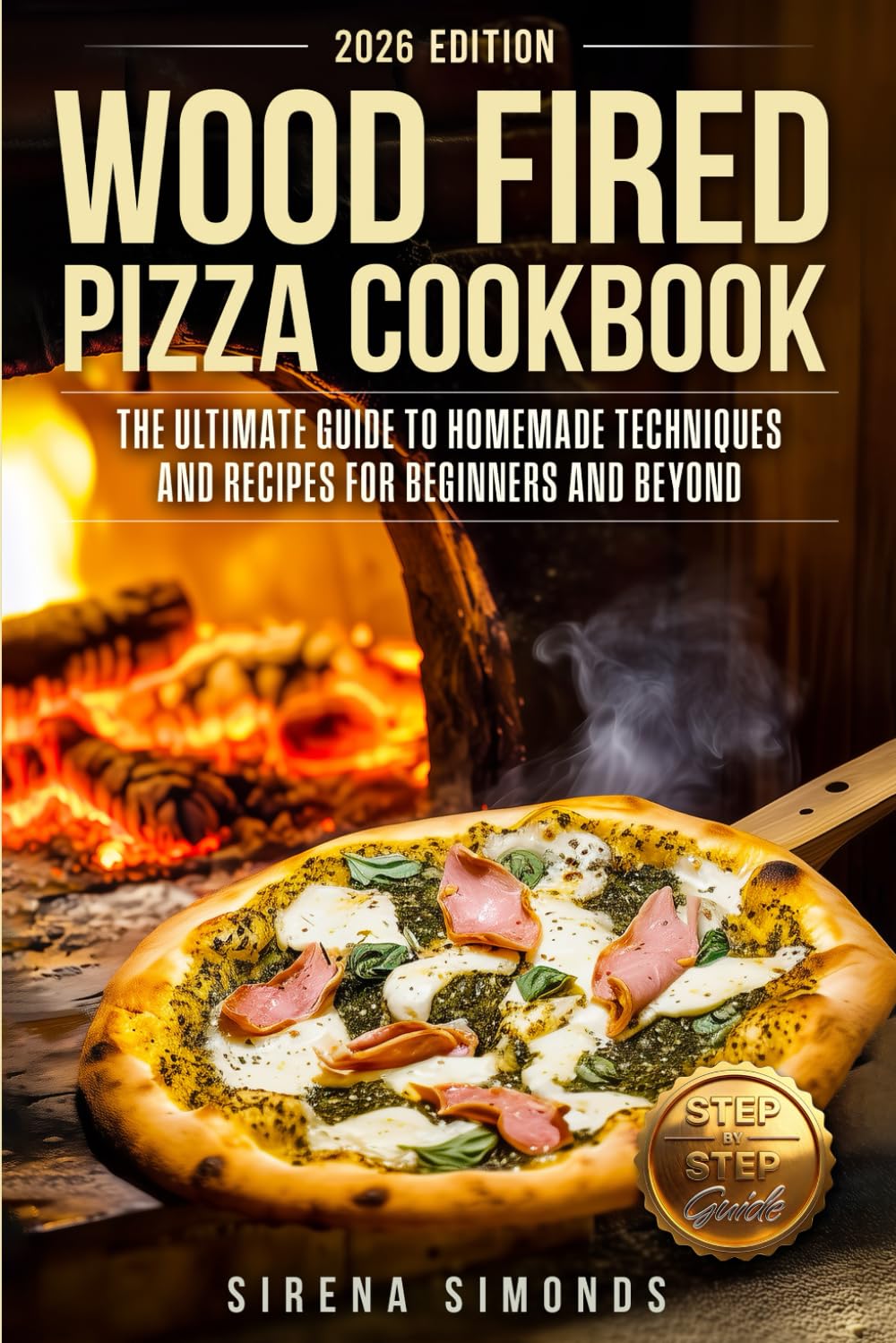 Wood Fired Pizza Cookbook: The Ultimate Guide to Homemade Techniques and Recipes for Beginners and Beyond (Baking)