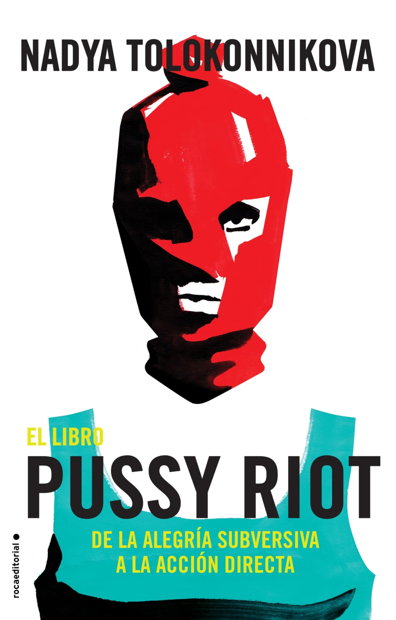 Manual Pussy Riot Para La Revolucion: De La Alegría Subversiva a La Acción Directa / a Pussy Riot Guide to Activism (No ficción)