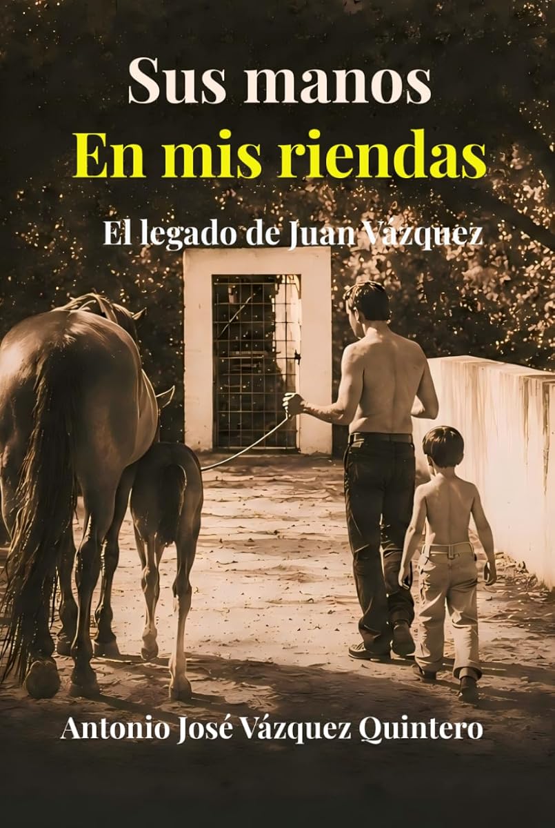SUS MANOS EN MIS RIENDAS: El legado de Juan Vázquez (Spanish Edition)