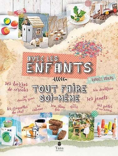 Tout faire soi-même avec les enfants – DIY ecolo en famille pour enfants de 5-10 ans : atelier cuisine, jeux et jouets, dentifrice, slime, cabane pliante, anti-poux, carte magique