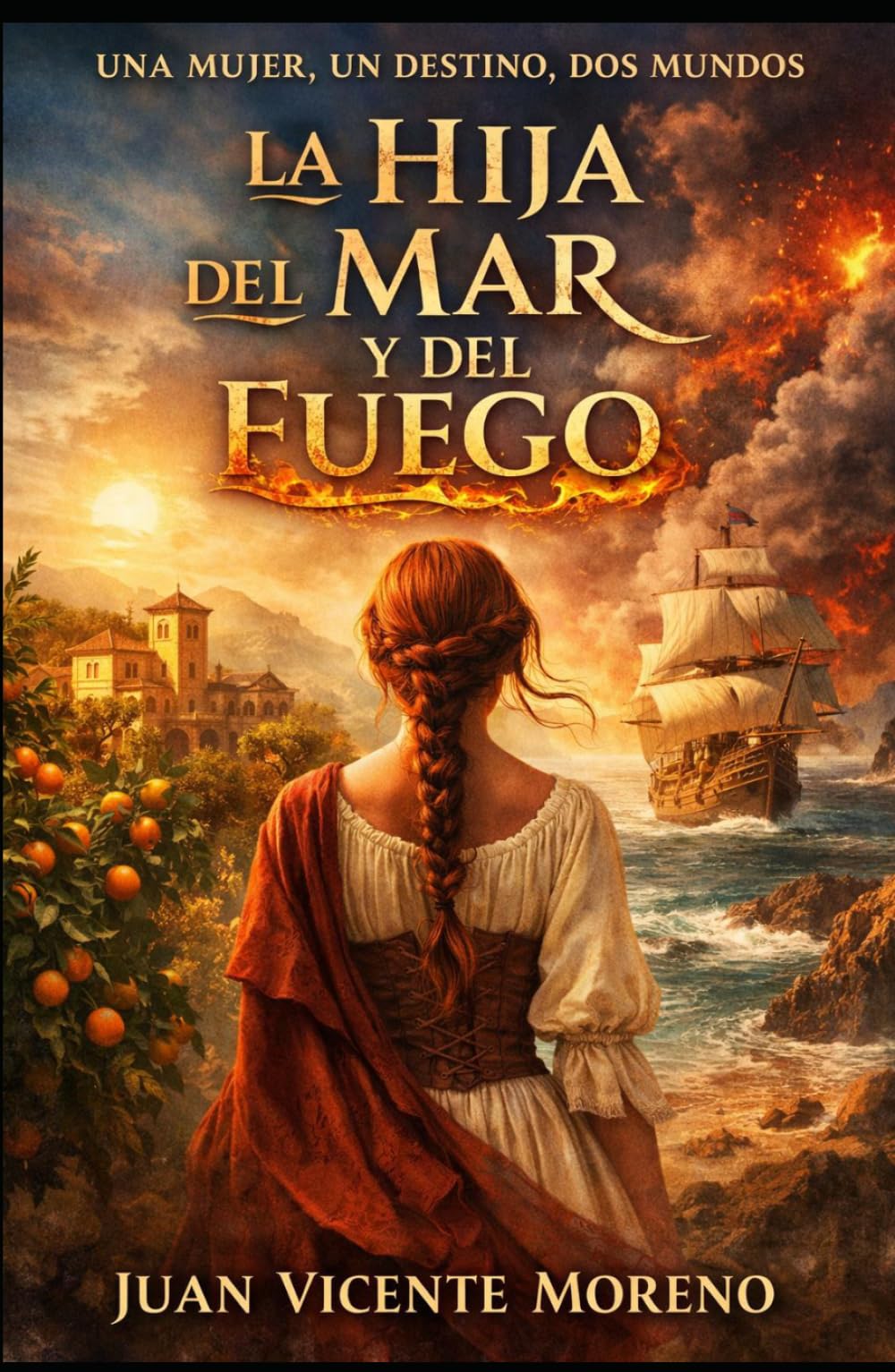 LA HIJA DEL MAR Y DEL FUEGO: Una mujer, un destino, dos mundos (romance de ficción histórica femenina con amor y lucha)