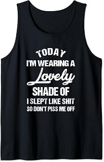 I Slept Like Sh/t So Don't Piss Me Off Funny. Tank Top