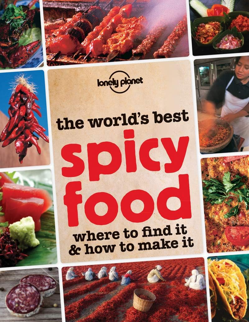 The World's Best Spicy Food: Where to Find It and How to Make It