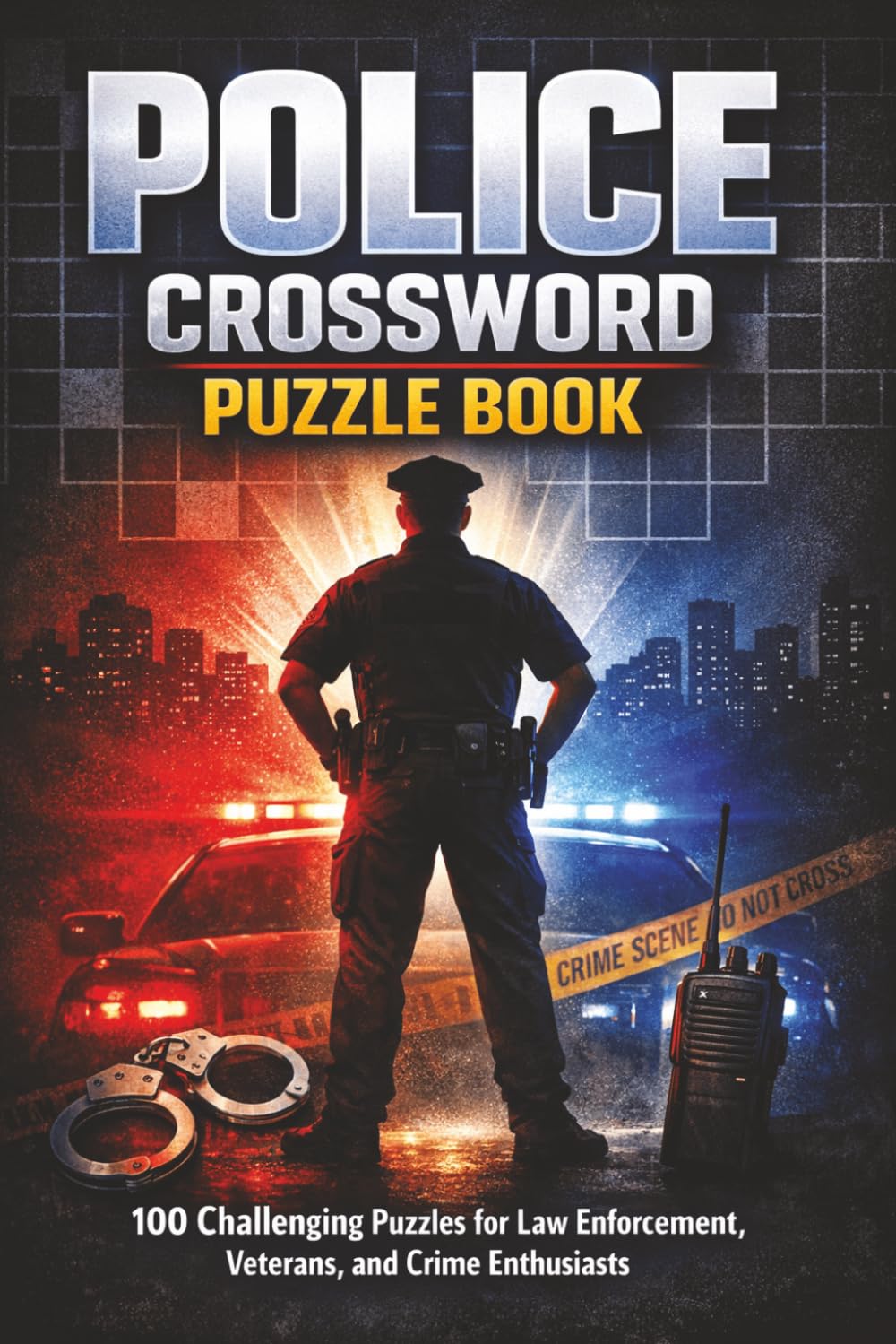 Police Crossword Puzzle Book: 100 Challenging Puzzles for Law Enforcement, Veterans, and Crime Enthusiasts (The Perfect Gift for Crossword Lovers)