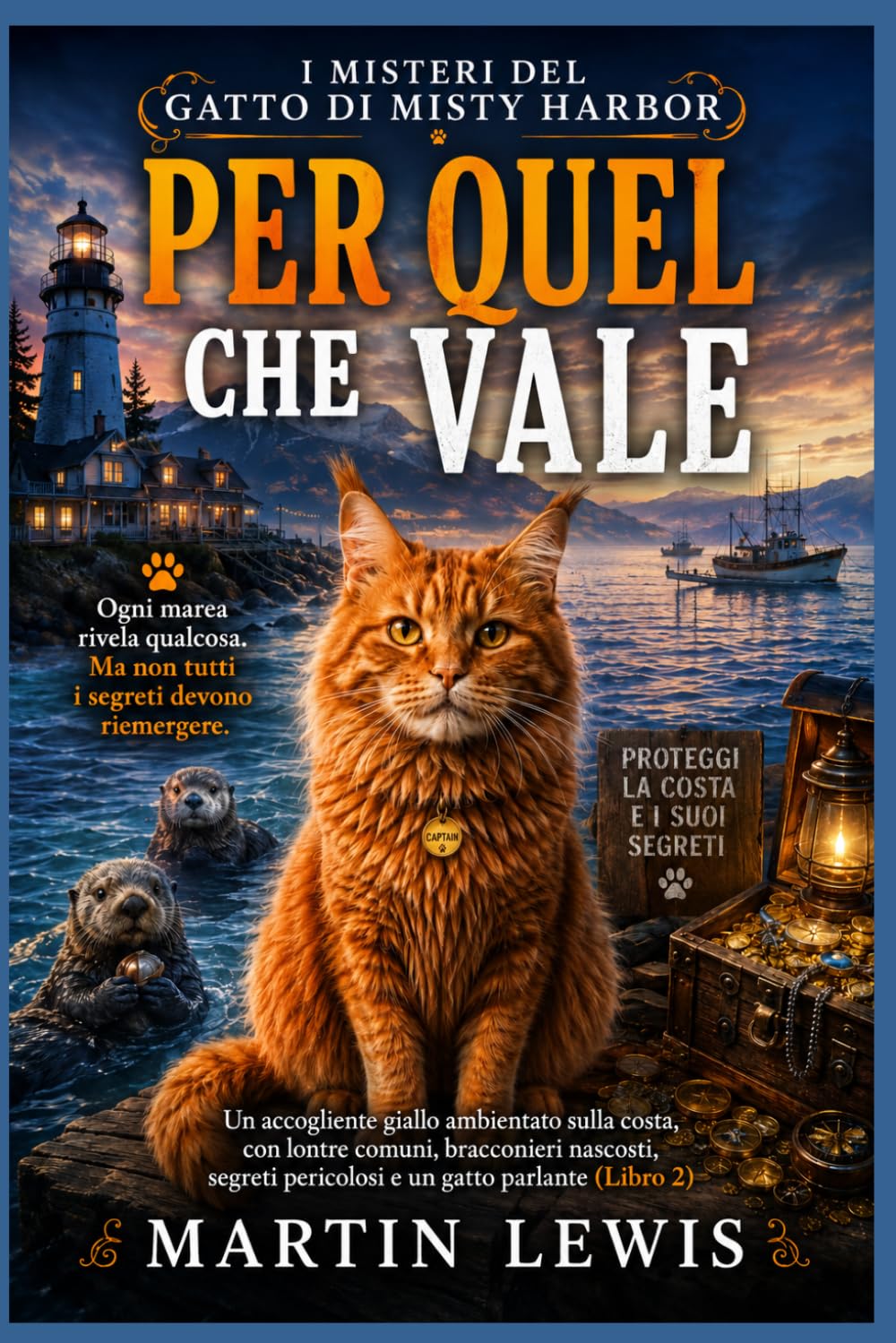 Per quel che vale: Un accogliente giallo ambientato sulla costa, con lontre comuni, bracconieri nascosti, segreti pericolosi e un gatto parlante (Libro 2) (I misteri del gatto di Misty Harbor)