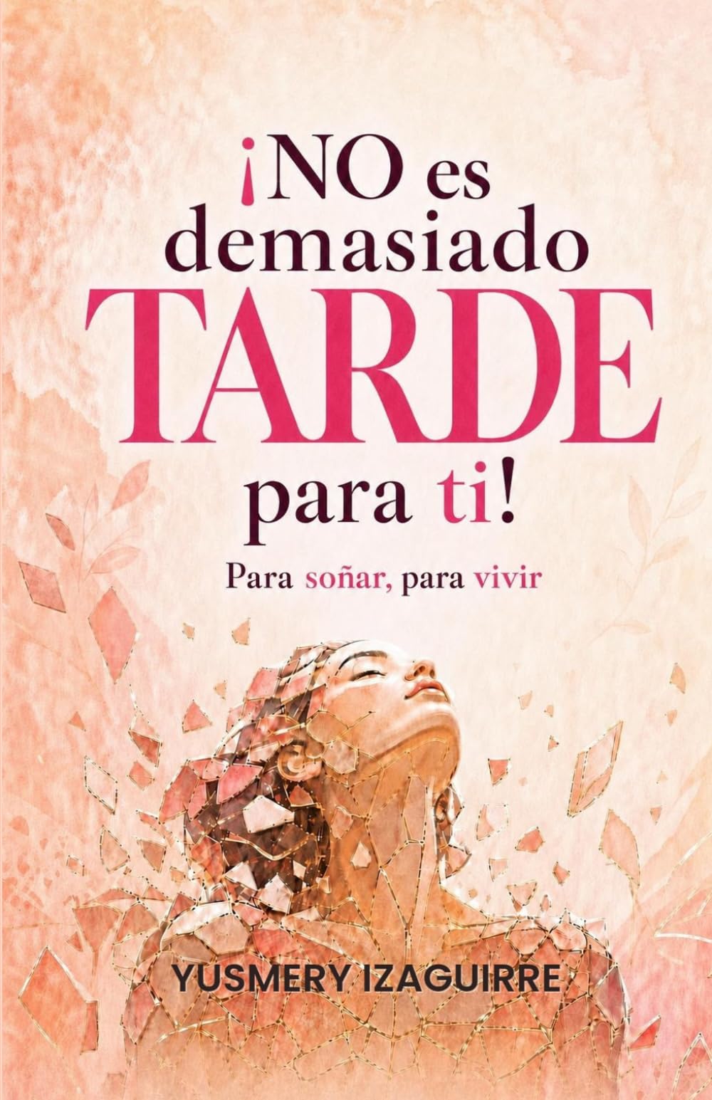 NO es demasiado TARDE para ti: Para soñar, para vivir