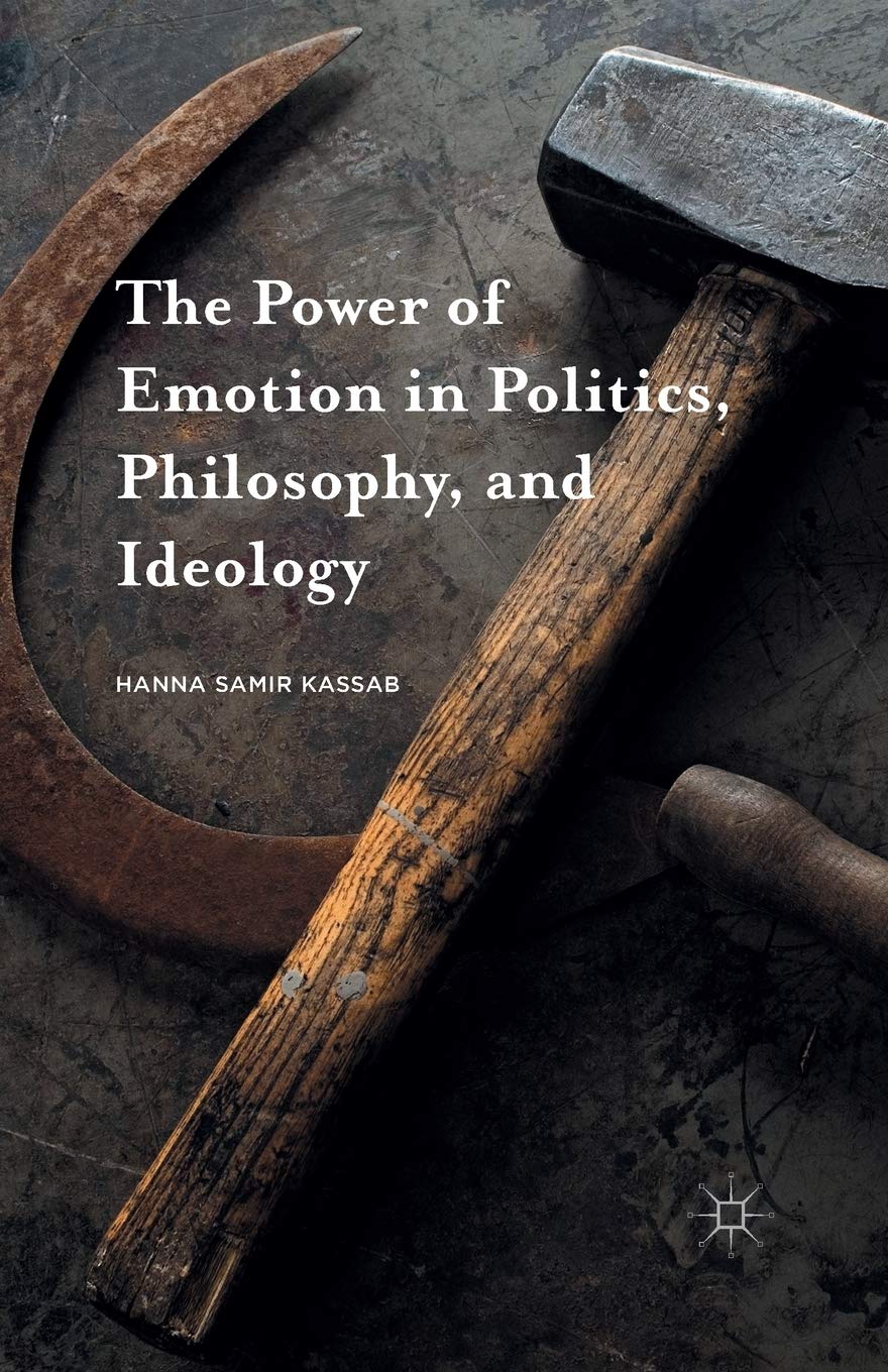 The Power of Emotion in Politics, Philosophy, and Ideology