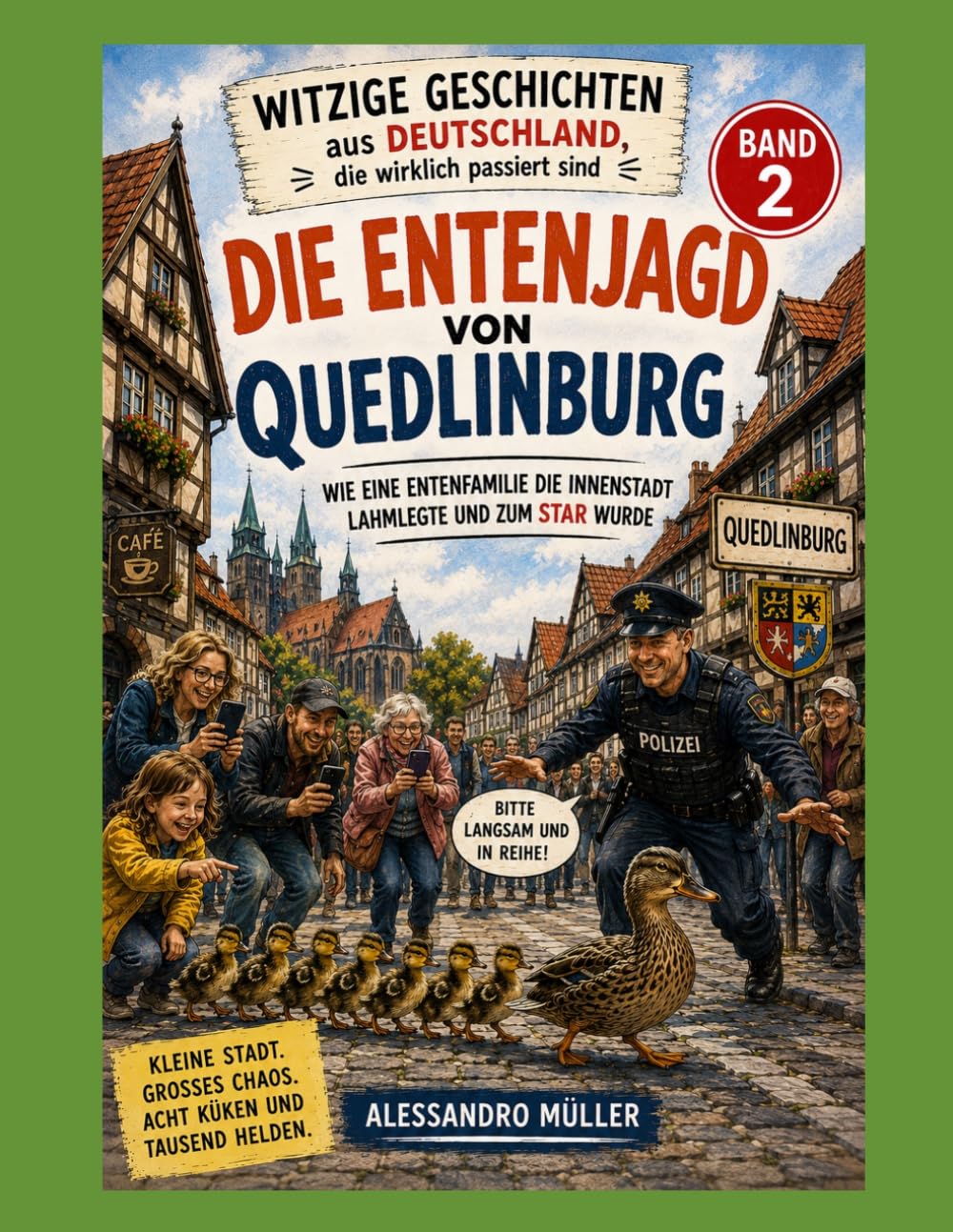 Die Entenjagd von Quedlinburg: Wie eine Entenfamilie die Innenstadt lahmlegte und zum Star wurde (Witzige Geschichten aus Deutschland, die wirklich passiert sind)