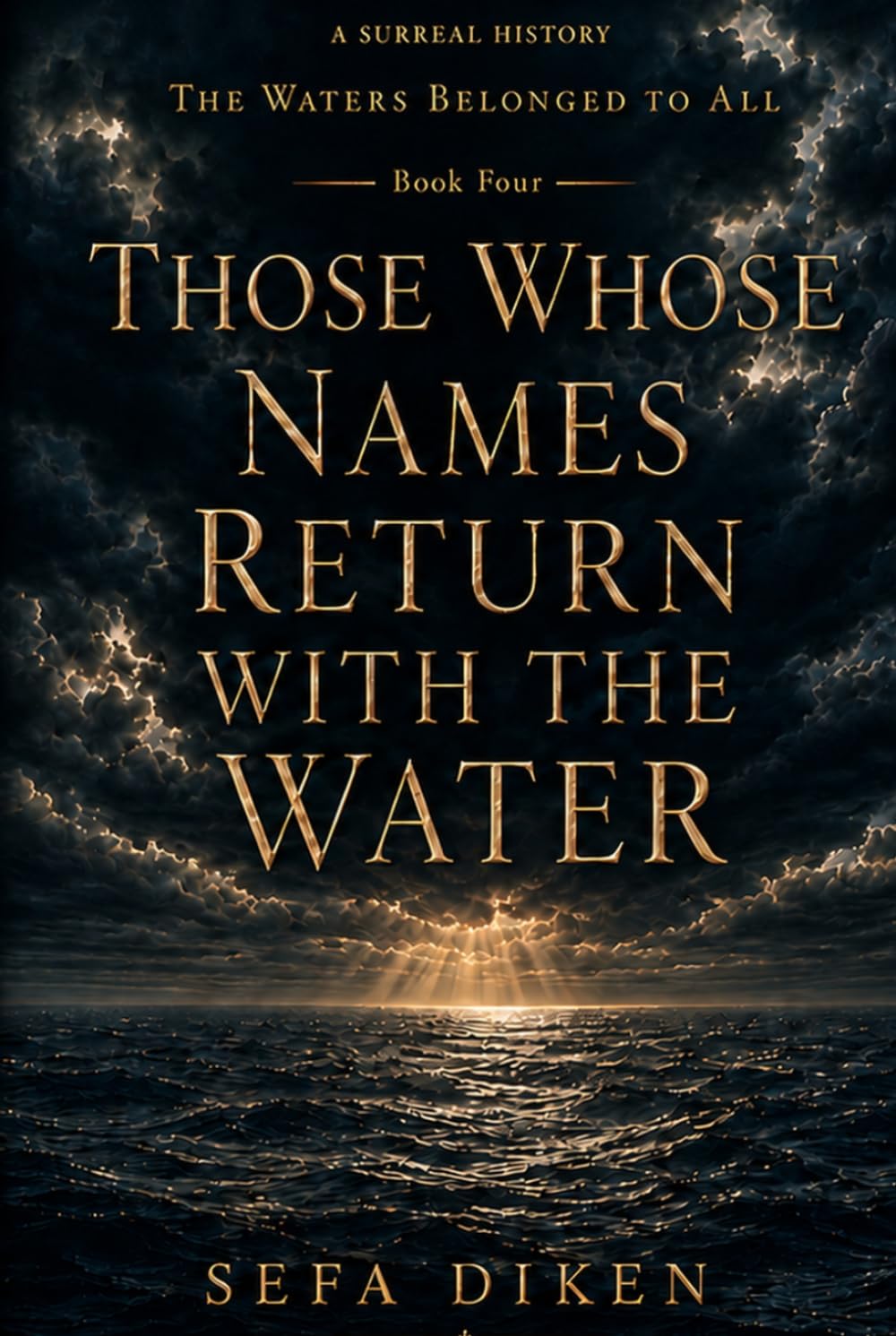 Those Whose Names Return with the Water: A Surreal History – Book IV: The Waters Belonged to All