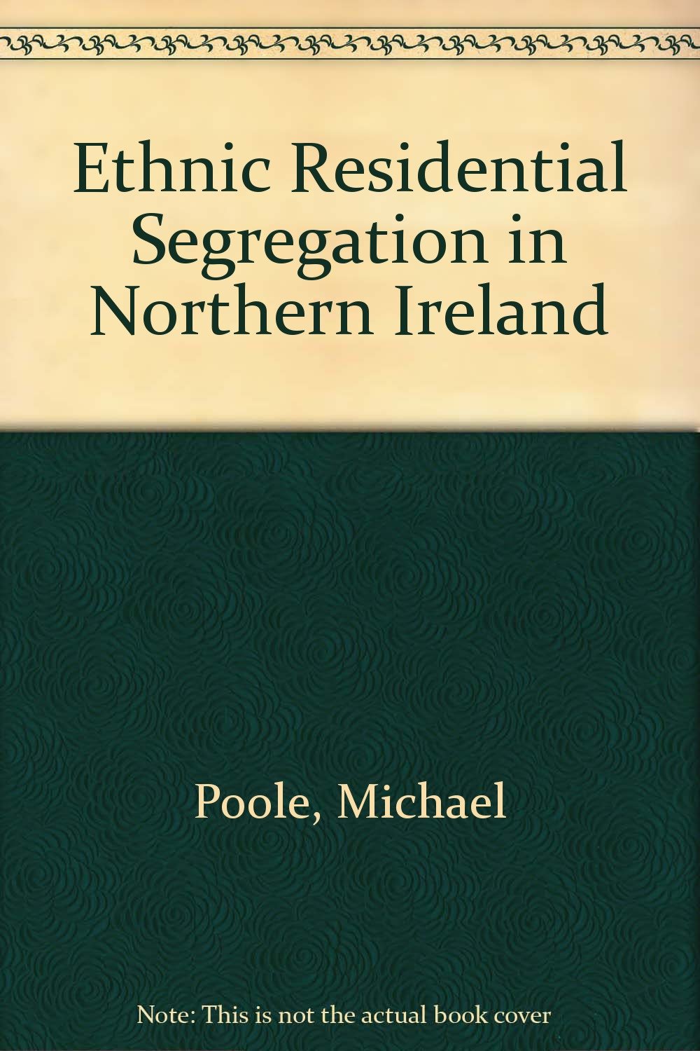 Ethnic Residential Segregation in Northern Ireland: Michael Poole ...