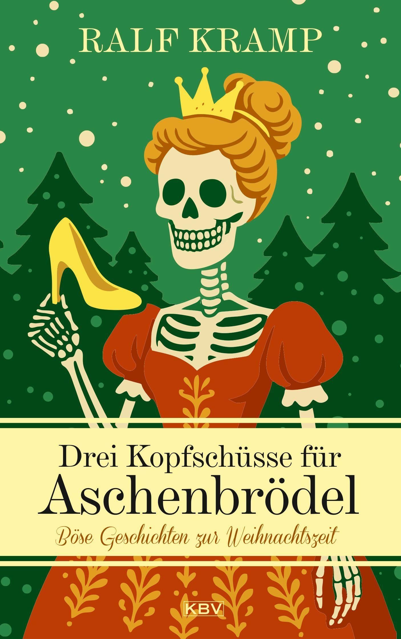 Drei Kopfschüsse für Aschenbrödel: Böse Geschichten zur Weihnachtszeit (Weihnachtskrimis von Ralf Kramp: Böse Geschichten zur Weihnachtszeit)