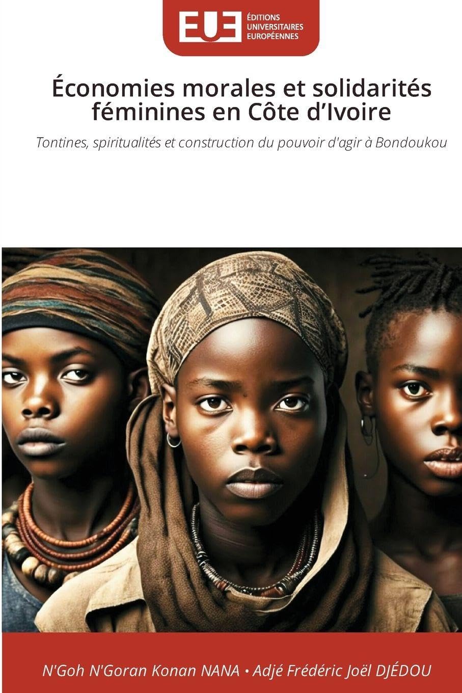 Économies morales et solidarités féminines en Côte d'Ivoire: Tontines, spiritualités et construction du pouvoir d'agir à Bondoukou
