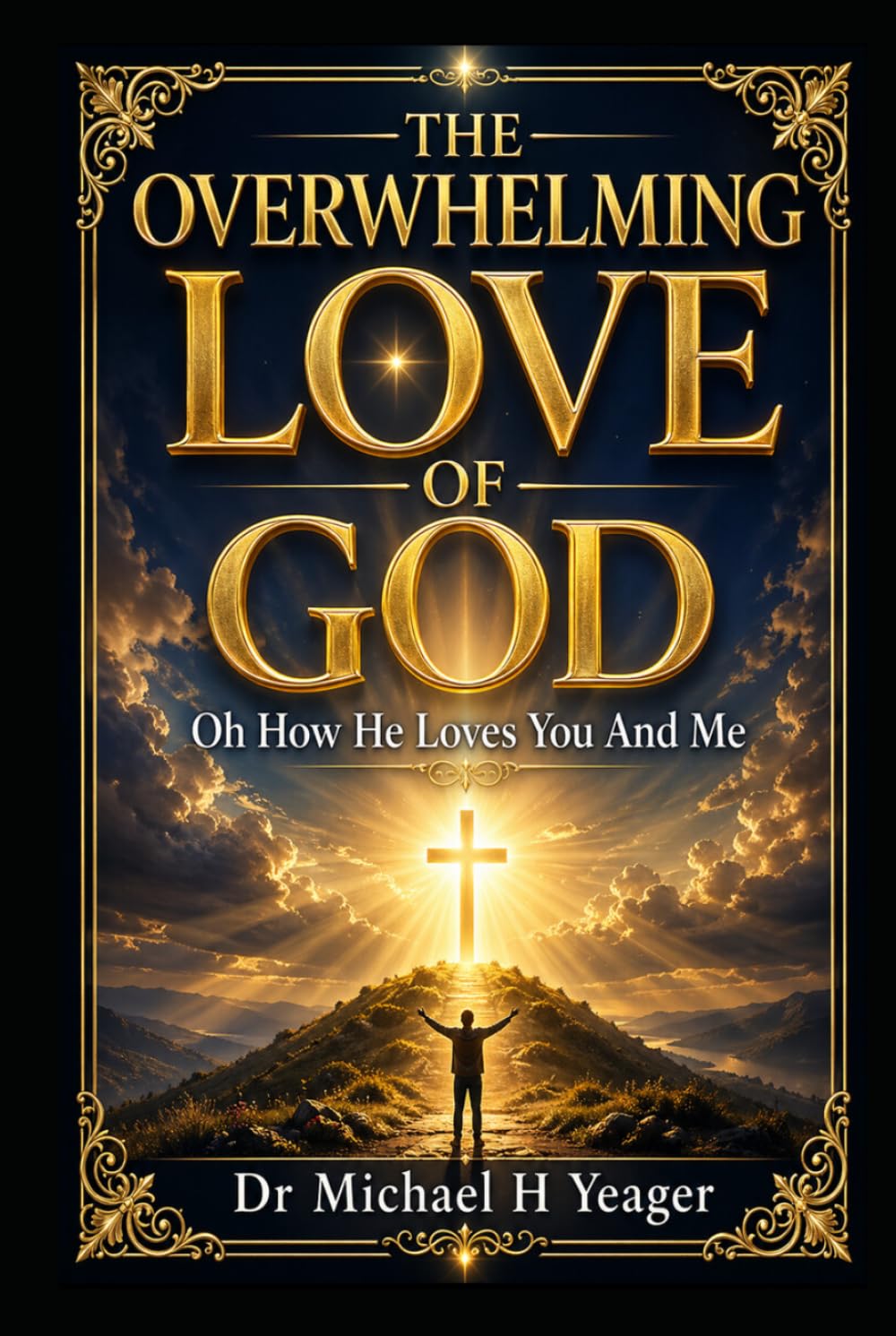 THE OVERWHELMING LOVE OF GOD: Oh How He Loves You And Me