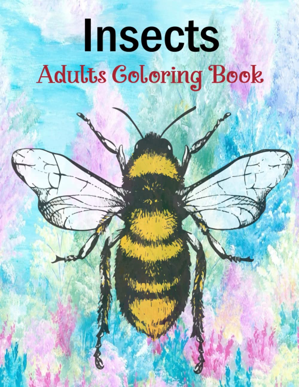 Insects Adults Coloring Book: (A Coloring Book for Insects Lovers for Stress Relief & Relaxing)